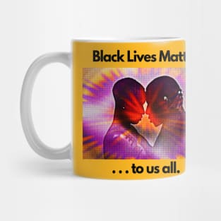 Black Lives Matter ... to us all. Mug